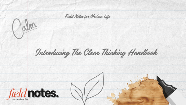 Cover image for Introducing The Clear Thinking Handbook, featuring the Field Notes for Modern Life branding.